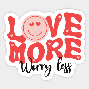 Love more worry less Sticker